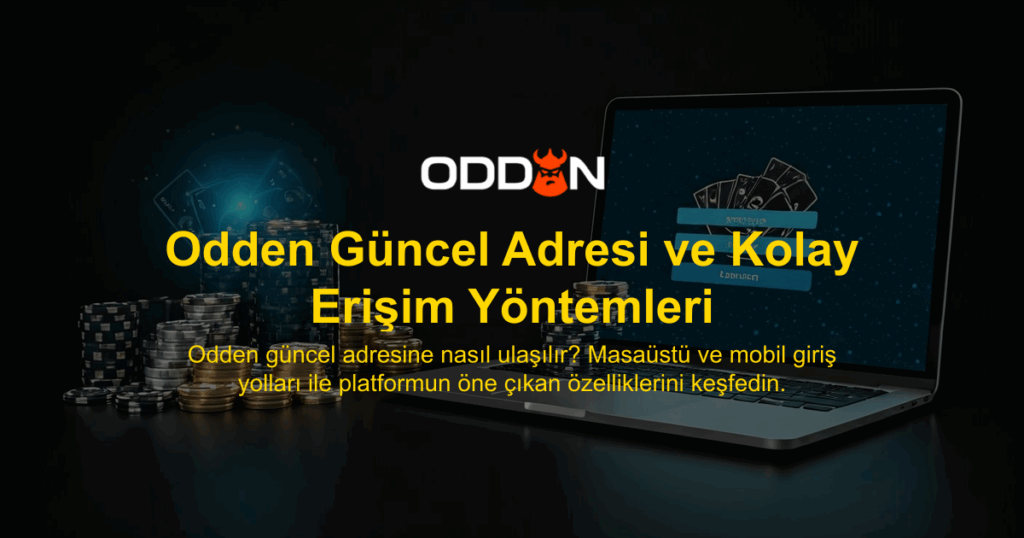 Odden Güncel Adresi ve Kolay Erişim Yöntemleri